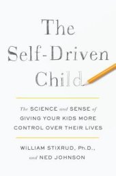 book The Self-Driven Child: The Science and Sense of Giving Your Kids More Control Over Their Lives