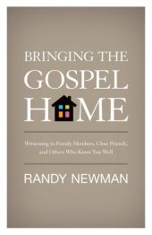 book Bringing the Gospel Home: Witnessing to Family Members, Close Friends, and Others Who Know You Well