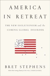 book America in Retreat: The New Isolationism and the Coming Global Disorder