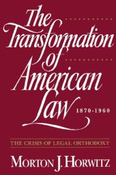 book The Transformation of American Law, 1870-1960: The Crisis of Legal Orthodoxy