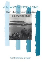 book A Long Way from Home: The Tuberculosis Epidemic Among the Inuit