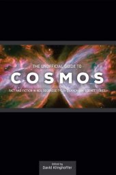 book The Unofficial Guide to Cosmos: Fact and Fiction in Neil Degrasse Tyson's Landmark Science Series