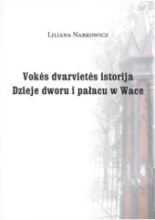 book Vokės dvarvietės istorija = Dzieje dworu i pałacu w Wace