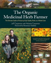 book The Organic Medicinal Herb Farmer: The Ultimate Guide to Producing High-Quality Herbs on a Market Scale