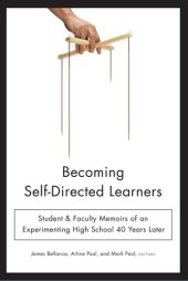 book Becoming Self-Directed Learners: Student & Faculty Memoirs of an Experimenting High School 40 Years Later