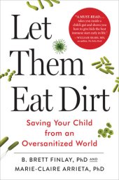 book Let Them Eat Dirt: Saving Your Child from an Oversanitized World