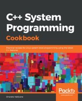 book C++ System Programming Cookbook: Practical recipes for Linux system-level programming using the latest C++ features