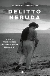 book Delitto Neruda. Il poeta premio Nobel ucciso dal golpe di Pinochet