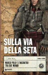 book Sulla via della seta: Marco Polo e l'incontro tra due mondi