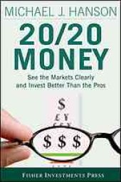 book 20/20 money : see the markets clearly and invest better than the pros. - Description based on print record