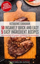 book Ketogenic Cookbook: 50 Insanely Quick and Easy 5 Ingredient Recipes: An Essential Ketogenic Cookbook For Beginners