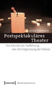 book Postspektakuläres Theater: Die Alterität der Aufführung und die Entgrenzung der Künste