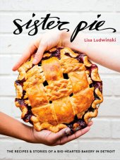 book Sister Pie: The Recipes and Stories of a Big-Hearted Bakery in Detroit