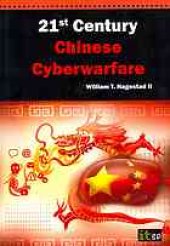 book 21st century Chinese cyberwarfare : an examination of the Chinese cyberthreat from fundamentals of Communist policy regarding information warfare through the broad range of military, civilian and commercially supported cyberattack threat vectors