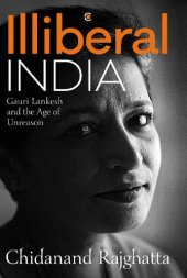 book Illiberal India: Gauri Lankesh and the Age of Unreason