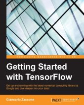 book Getting started with tensorflow : get up and running with the latest numerical computing library by Google and dive deeper into your data!