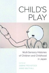 book Child's Play: Multi-Sensory Histories of Children and Childhood in Japan