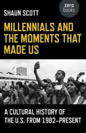 book Millennials and the moments that made us : a cultural history of the U.S. from 1982-present