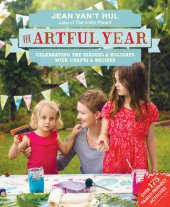 book The Artful Year: Celebrating the Seasons and Holidays with Crafts and Recipes--Over 175 Family- Friendly Activities