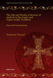 book The Life and Works of Severus of Antioch in the Coptic & Copto-Arabic Tradition: Texts & Commentaries