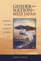 book Gender and nation in Meiji Japan : modernity, loss, and the doing of history