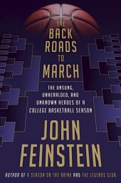 book The Back Roads to March: The Unsung, Unheralded, and Unknown Heroes of a College Basketball Season
