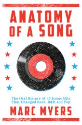 book Anatomy of a Song: The Oral History of 45 Iconic Hits That Changed Rock, R&B and Pop