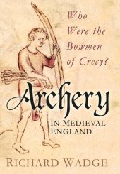 book Archery in Medieval England: Who Were the Bowmen of Crecy?