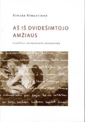 book Aš iš dvidešimtojo amžiaus: pluoštas archeologės prisiminimų