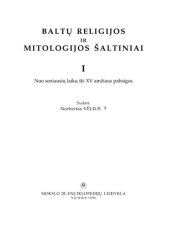 book Baltų religijos ir mitologijos šaltiniai = Sources of Baltic religion and mythology = Quellen der baltischen Religion und Mythologie. T.1: Nuo seniausių laikų iki XV amžiaus pabaigos