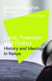 book Land, Freedom and Fiction: History and Ideology in Kenya