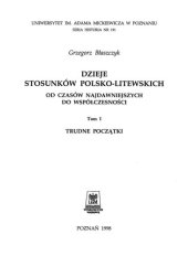 book Dzieje stosunków Polsko-Litewskich: od czasów najdawniejszych do współczesności. T.1: Trudne początki