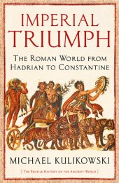 book Imperial Triumph: The Roman World from Hadrian to Constantine