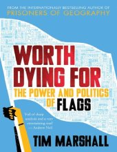 book Worth Dying For: The Power and Politics of Flags