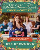 book The Pioneer Woman Cooks: Come and Get It! Simple, Scrumptious Recipes for Crazy Busy Lives