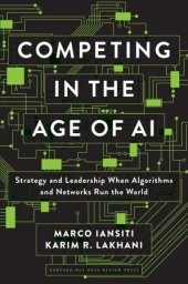 book Competing in the Age of AI: Strategy and Leadership When Algorithms and Networks Run the World