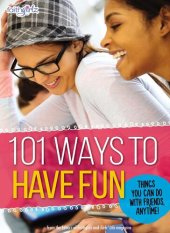 book 101 Ways to Have Fun: Things You Can Do with Friends, Anytime!