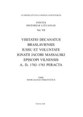 book Breslaujos dekanato vizitacija 1782-1783 m., atlikta Vilniaus vyskupo Ignoto Jokūbo Masalskio parėdymu = Visitatio decanatus Braslaviensis iussu et voluntate Ignatii Jacobi Massalski episcopi Vilnensis A.D. 1782-1783 peracta