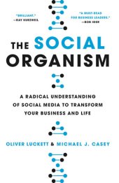 book The Social Organism: A Radical Understanding of Social Media to Transform Your Business and Life