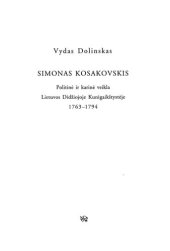 book Simonas Kosakovskis: politinė ir karinė veikla Lietuvos Didžiojoje Kunigaikštystėje, 1763-1794