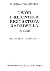 book Dwór i klientela Krzysztofa Radziwiłła: (1585-1640): mechanizmy patronatu