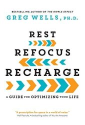 book Rest, Refocus, Recharge: A Guide For Optimizing Your Life