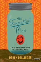 book The Fermented Man: A Year on the Front Lines of a Food Revolution