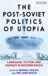 book The Post-Soviet Politics of Utopia: Language, Fiction and Fantasy in Modern Russia