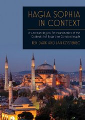 book Hagia Sophia in Context: An Archaeological Re-Examination of the Cathedral of Byzantine Constantinople