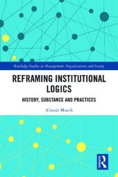 book Reframing Institutional Logics: Substance, Practice and History