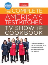 book The Complete America's Test Kitchen TV Show Cookbook 2001-2017: Every Recipe from the Hit TV Show with Product Ratings and a Look Behind the Scenes