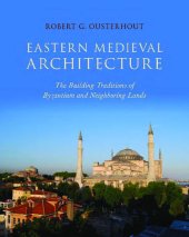 book Eastern Medieval Architecture: The Building Traditions of Byzantium and Neighboring Lands