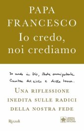 book Io credo, noi crediamo. Una riflessione inedita sulle radici della nostra fede