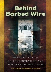 book Behind Barbed Wire: An Encyclopedia of Concentration and Prisoner-of-War Camps